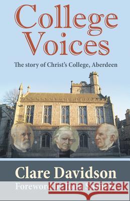 College Voices: The story of Christ's College, Aberdeen Davidson, Clare 9780715209530