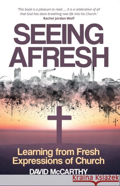 Seeing Afresh: Learning from Fresh Expressions of Church David McCarthy 9780715209776 Saint Andrew Press