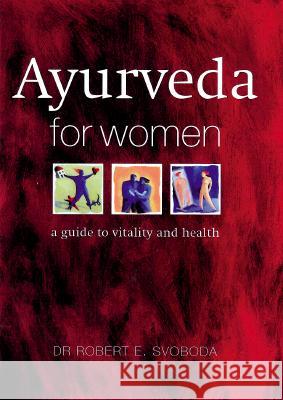 Ayurveda for Women Robert E. Svoboda 9780715308554