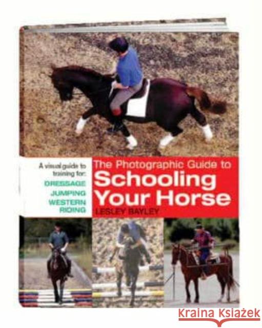 The Photographic Guide to Schooling Your Horse Lesley Bayley (Author) 9780715313862 David & Charles