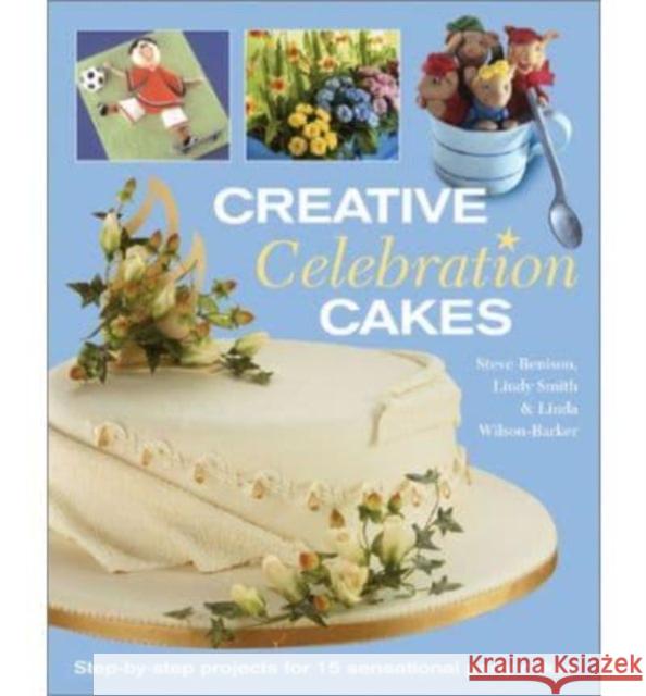 Creative Celebration Cakes: Step by Step Projects for 15 Sensational Party Cakes Steve Benison (Author), Steve Benison, Linda Wilson-Barker 9780715314715 David & Charles