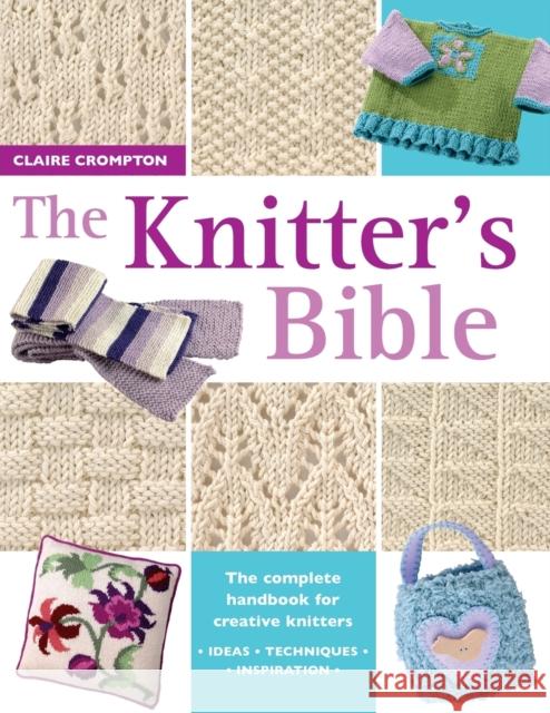 The Knitter's Bible: The Complete Handbook for Creative Knitters Claire (Author) Crompton 9780715317990