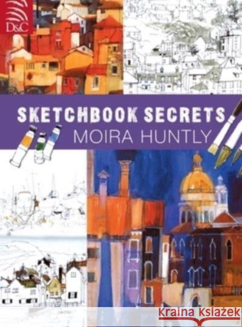 Moira Huntly's Sketchbook Secrets Moira Huntly (External Editor) 9780715319338 David & Charles