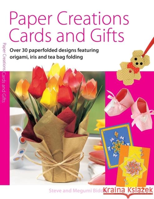 Paper Creations Cards and Gifts: Over 35 Paperfolded Designs Featuring Origami, Iris and Teabag Folding Steve Biddle, Megumi Biddle 9780715321546 David & Charles