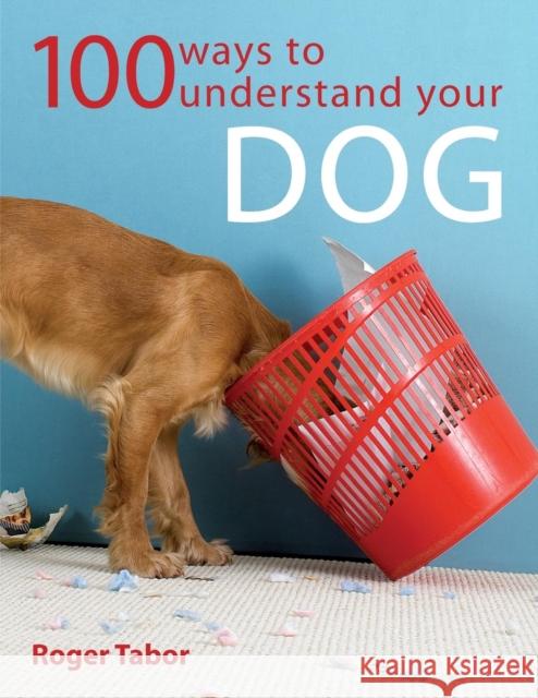 100 Ways to Understand Your Dog Roger Tabor (Author) 9780715321737 David & Charles