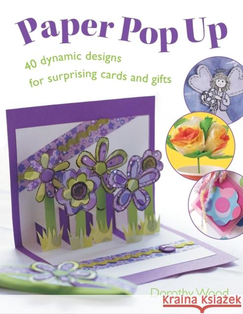 Paper Pop Up: 40 Dynamic Designs for Suprising Cards and Gifts Wood, Dorothy 9780715324301 0