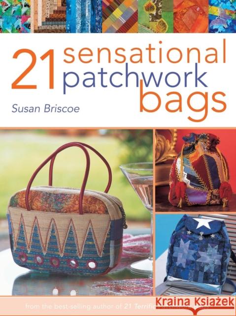 21 Sensational Patchwork Bags Briscoe, Susan 9780715324646