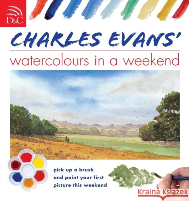 Charles Evans' Watercolours in a Weekend Charles Evans 9780715324684 David & Charles Publishers