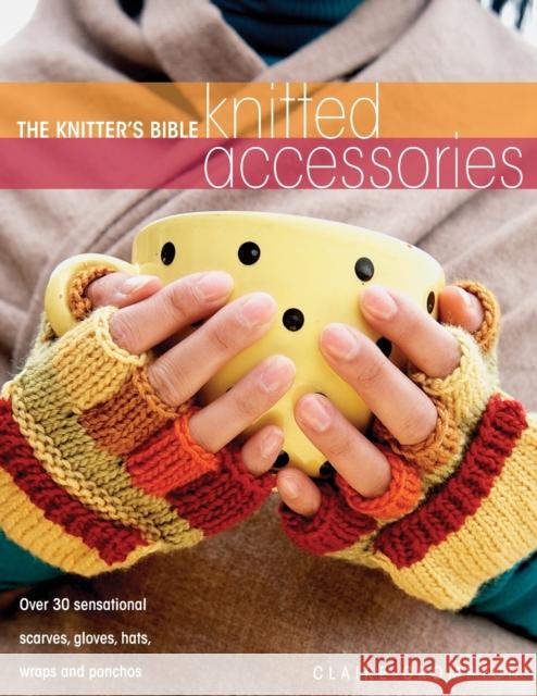 The Knitter's Bible - Knitted Accessories Claire Crompton (Author) 9780715326008