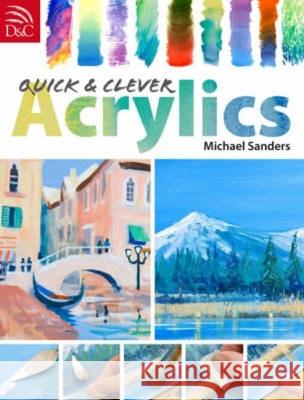 Quick and Clever Acrylics Michael Sanders 9780715326787 David & Charles Publishers