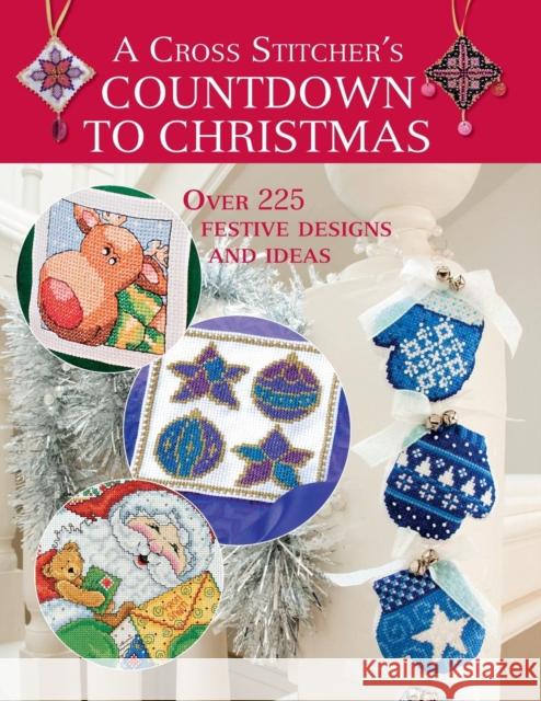 A Cross Stitcher's Countdown to Christmas: Over 225 Festive Designs and Ideas Various Contributors 9780715328071 David & Charles Publishers