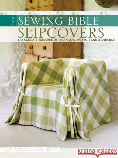 Slip Covers : The Ultimate Resource of Techniques, Projects and Inspirations Wendy Gardiner 9780715330425