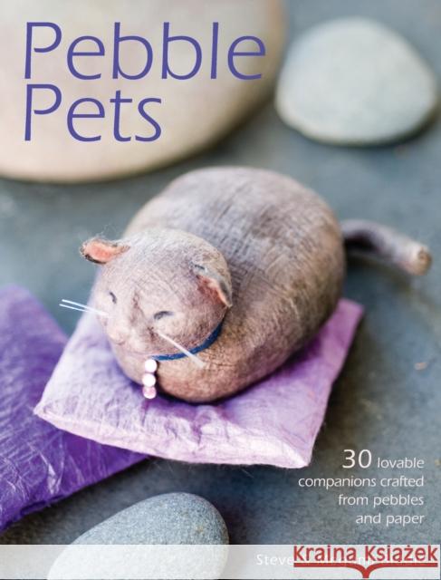 Pebble Pets : 30 Lovable Companions Crafted from Pebbles and Paper Steve Biddle Megumi Biddle 9780715331750 David & Charles Publishers