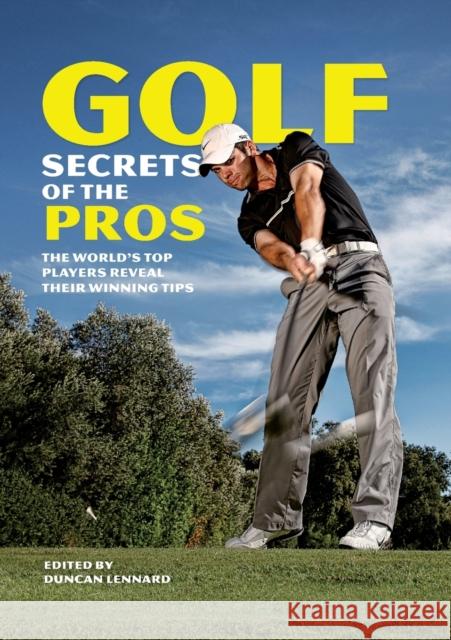 Golf Secrets of the Pros : The World's Top Players Reveal Their Winning Tips Duncan Lennard 9780715336120 David & Charles Publishers