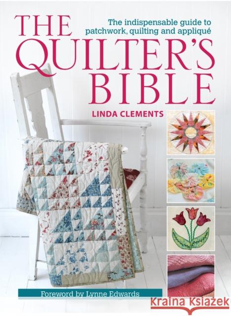 The Quilter's Bible: The Indispensable Guide to Patchwork, Quilting and Applique Linda (Author) Clements 9780715336267 David & Charles