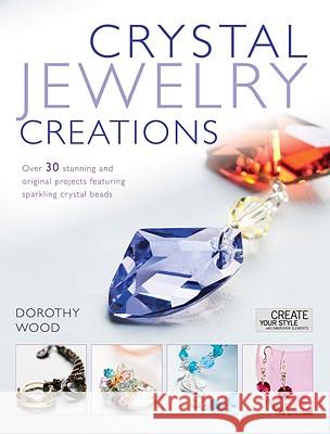 Crystal Jewellery Creations : Over 30 Stunning and Original Projects Featuring Sparkline Crystal Beads Dorothy Wood 9780715336335 0