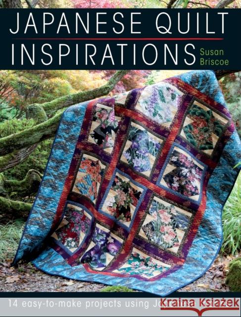 Japanese Quilt Inspirations: 15 Easy-to-Make Projects That Make the Most of Japanese Fabrics Susan (Author) Briscoe 9780715338278 David & Charles