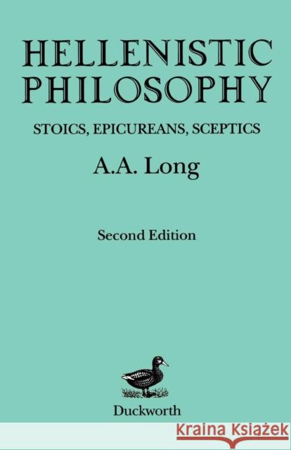 Hellenistic Philosophy: Stoics, Epicureans, Sceptics Long, A. a. 9780715612385 Duckworth Publishers