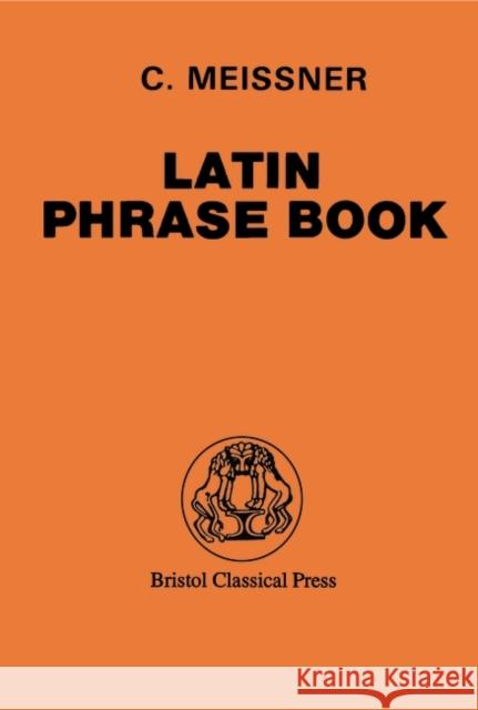 Latin Phrase Book C. Meissner Carl Meissner 9780715614709 Duckworth Publishers