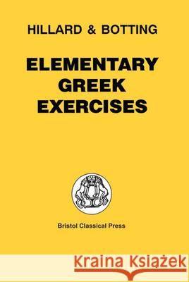 Elementary Greek Exercises A. E. Hillard A. E. Hillard C. G. Botting 9780715615249 Duckworth Publishers