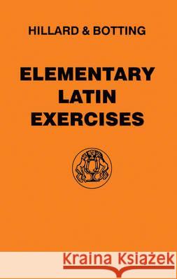 Elementary Latin Exercises A. E. Hillard C. G. Botting C. G. Botting 9780715615256 Duckworth Publishers
