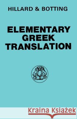 Elementary Greek Translation A. E. Hillard C. G. Botting A. E. Hillard 9780715616543 Duckworth Publishers