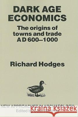 Dark Age Economics: Origins of Towns and Trade, A.D.600-1000 Hodges, Richard 9780715616666 GERALD DUCKWORTH & CO LTD