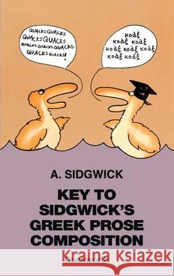 Key to Sidgwick's Greek Prose Composition Sidgwick, A. 9780715616963 Duckworth Publishing