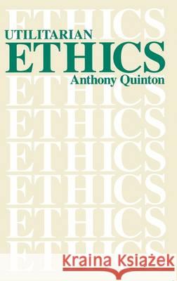 Utilitarian Ethics Anthony Quinton 9780715617304 Duckworth Publishers