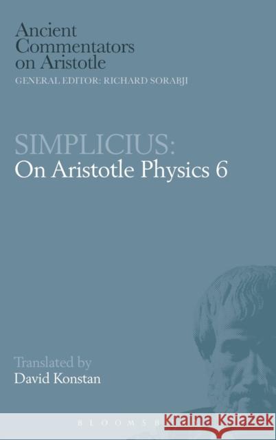 Physics: Bk. 6: Simplicius Aristotle, Simplicius, David Konstan 9780715622179 Bloomsbury Publishing PLC