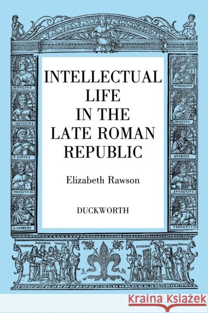 Intellectual Life in the Roman Republic Elizabeth Rawson 9780715622254