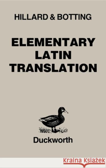 Elementary Latin Translation A. E. Hillard C. G. Botting 9780715623183 GERALD DUCKWORTH & CO LTD