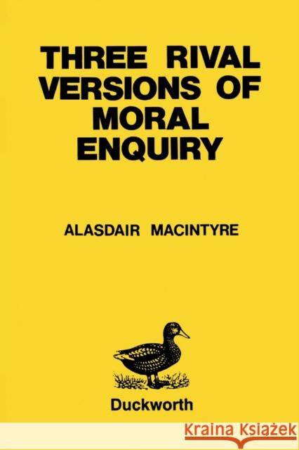 Three Rival Versions of Moral Enquiry: Encyclopaedia, Genealogy and Tradition Alasdair MacIntyre 9780715623374