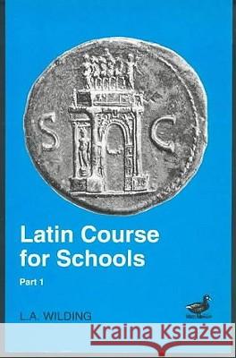 Latin Course for Schools Part 1 Wilding, L. A. 9780715626740 Duckworth Publishers