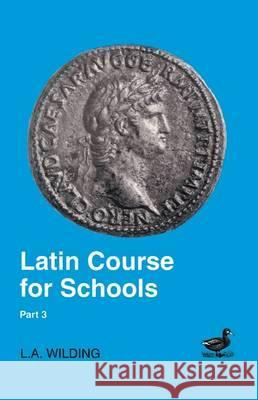 Latin Course for Schools Part 3 Wilding, L. A. 9780715626764 Duckworth Publishers