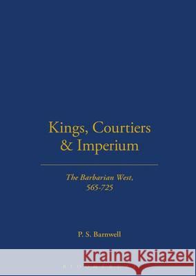 Kings, Courtiers and Imperium: The Barbarian West, Ad 565-725 Barnwell, P. S. 9780715627631 Bristol Classical Press