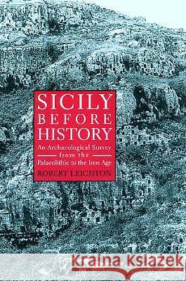 Sicily Before History: An Archaeological Survey from the Palaeolithic to the Iron Age Robert Leighton 9780715627709
