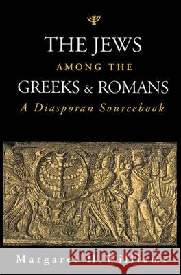 The Jews Among the Greeks and Romans: A Diasporan Sourcebook Williams, Margaret H. 9780715628126 Duckworth Publishers