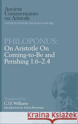 Coming to be: 1. 6-2. 4 John Philoponus, C.J.F. William, C. J. F. Williams 9780715628546 Bloomsbury Publishing PLC