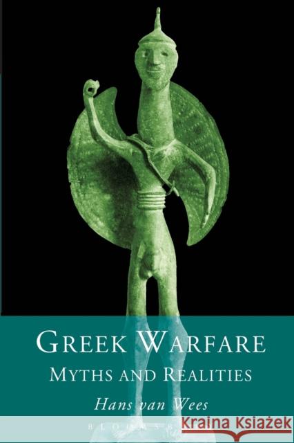 Greek Warfare: Myth and Realities Wees, Hans Van 9780715629673 Duckworth Publishers