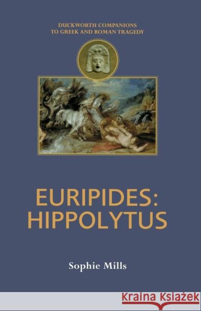 Euripides: Hippolytus Mills, Sophie 9780715629741 Duckworth Publishing