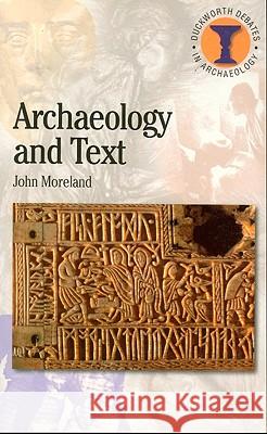 Archaeology and Text John Moreland 9780715629987 Duckworth Publishing