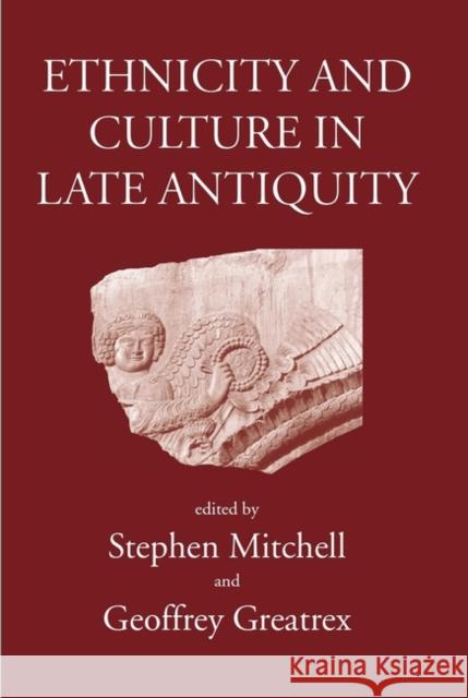 Ethnicity and Culture in Late Antiquity Kate Adshead, etc., Stephen Mitchell, Geoffrey Greatex 9780715630433 Classical Press of Wales