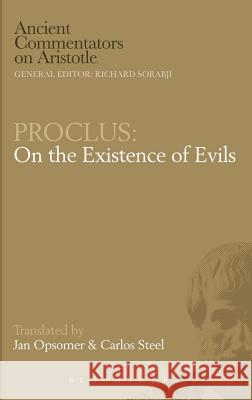 On the Existence of Evils Diadochus Proclus, Jan Opsomer, Professor Carlos Steel, Jan Opsomer, Professor Carlos Steel 9780715631980