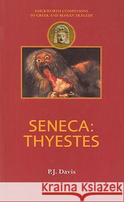 Seneca: Thyestes Davis, P. J. 9780715632222 GERALD DUCKWORTH & CO LTD