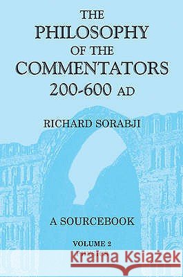 The Philosophy of the Commentators, 200-600 AD: v.2: Physics Richard Sorabji 9780715632468