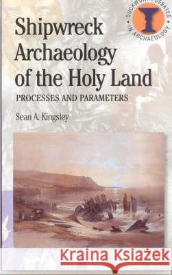 Shipwreck Archaeology of the Holy Land: Processes and Parameters Kingsley, Sean A. 9780715632772