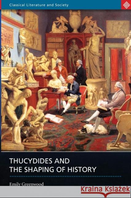 Thucydides and the Shaping of History Emily Greenwood 9780715632833 Duckworth Publishing
