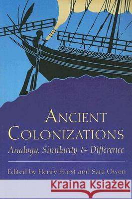 Ancient Colonisations: Analogy, Similarity and Difference Hurst, Henry 9780715632987 Duckworth Publishing