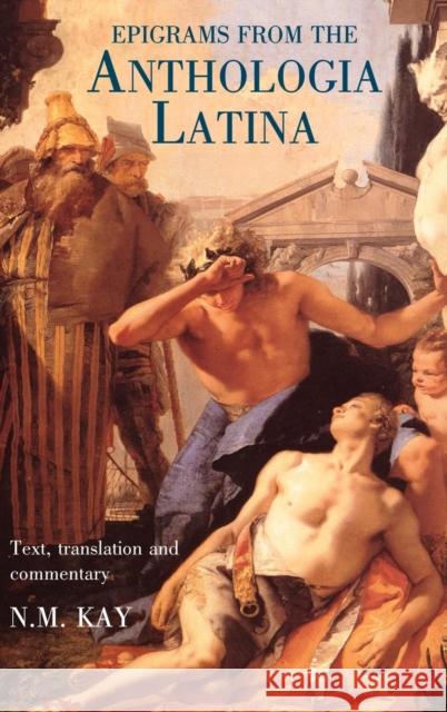 Epigrams from the Anthologia Latina: Text, Translation and Commentary Kay, Nigel 9780715634066 Duckworth Publishers